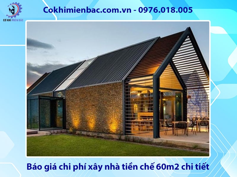 Báo giá chi phí xây nhà tiền chế 60m2 chi tiết mới 2025