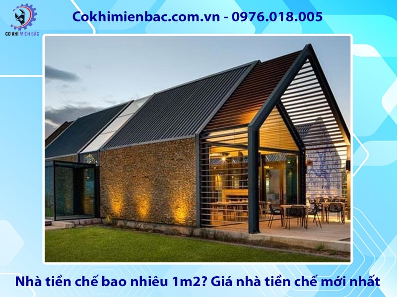 Nhà tiền chế bao nhiêu 1m2? Giá nhà tiền chế mới nhất
