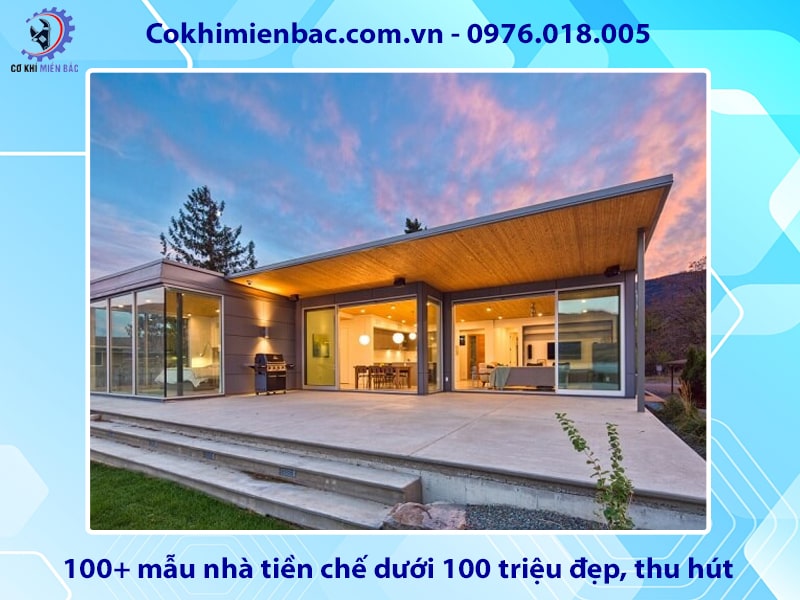 100+ mẫu nhà tiền chế dưới 100 triệu đẹp, thu hút 2025
