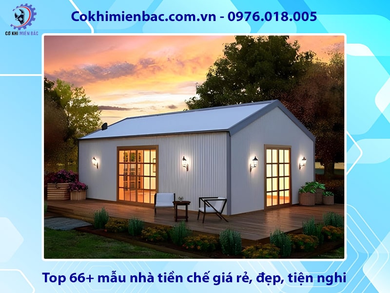 Top 66+ mẫu nhà tiền chế giá rẻ, đẹp, tiện nghi 2025