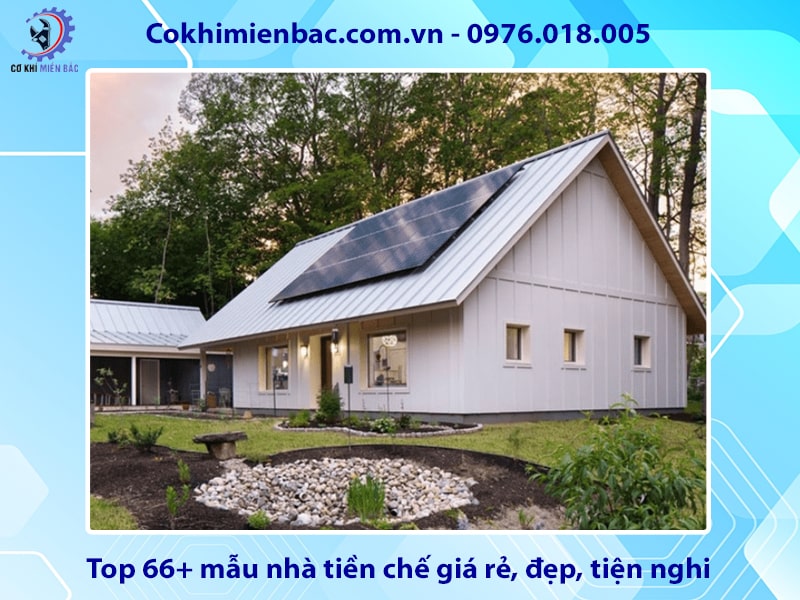 Top 66+ mẫu nhà tiền chế giá rẻ, đẹp, tiện nghi 2025