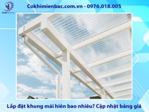 Lắp đặt khung mái hiên bao nhiêu? Cập nhật bảng giá