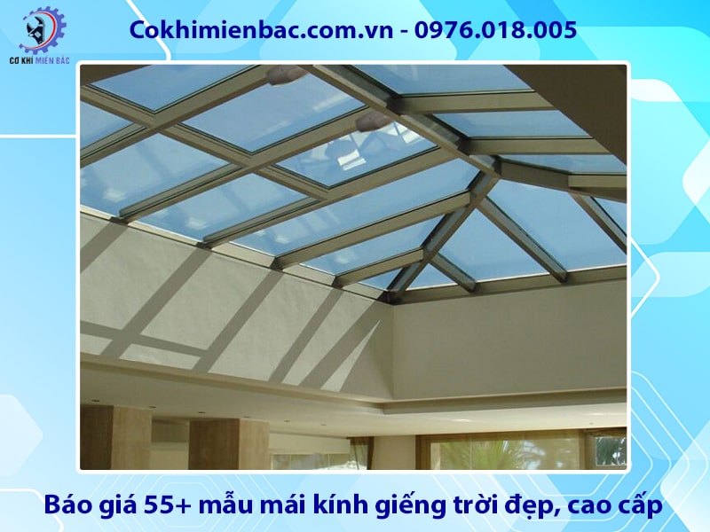 Báo giá 55+ mẫu mái kính giếng trời đẹp, cao cấp 2025