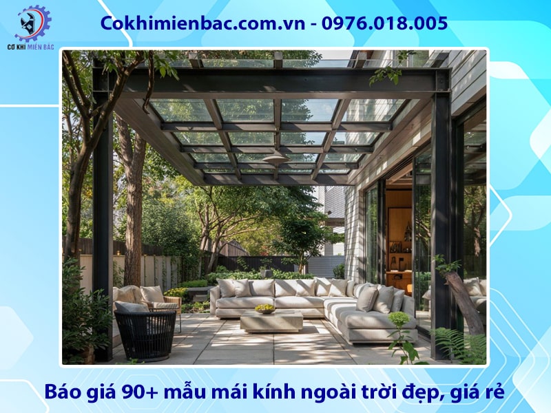 Báo giá 90+ mẫu mái kính ngoài trời đẹp, giá rẻ năm 2025