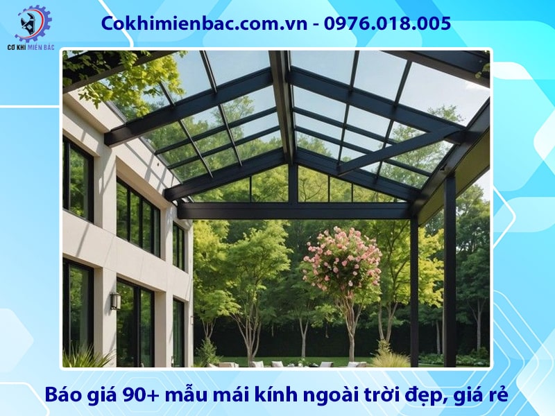 Báo giá 90+ mẫu mái kính ngoài trời đẹp, giá rẻ năm 2025