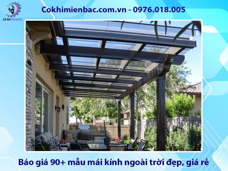 Báo giá 90+ mẫu mái kính ngoài trời đẹp, giá rẻ năm 2025