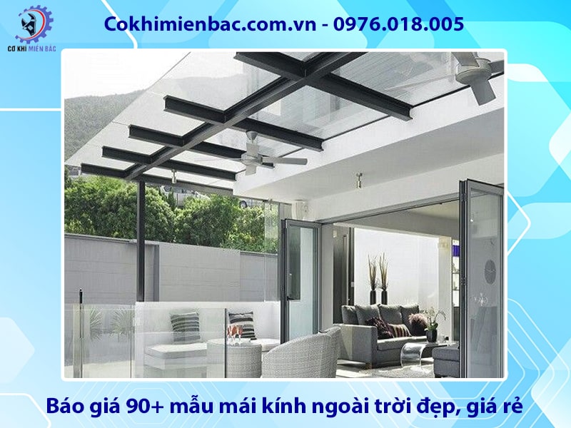 Báo giá 90+ mẫu mái kính ngoài trời đẹp, giá rẻ năm 2025
