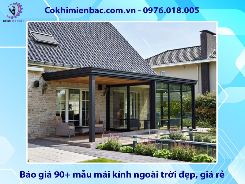 Báo giá 90+ mẫu mái kính ngoài trời đẹp, giá rẻ năm 2025