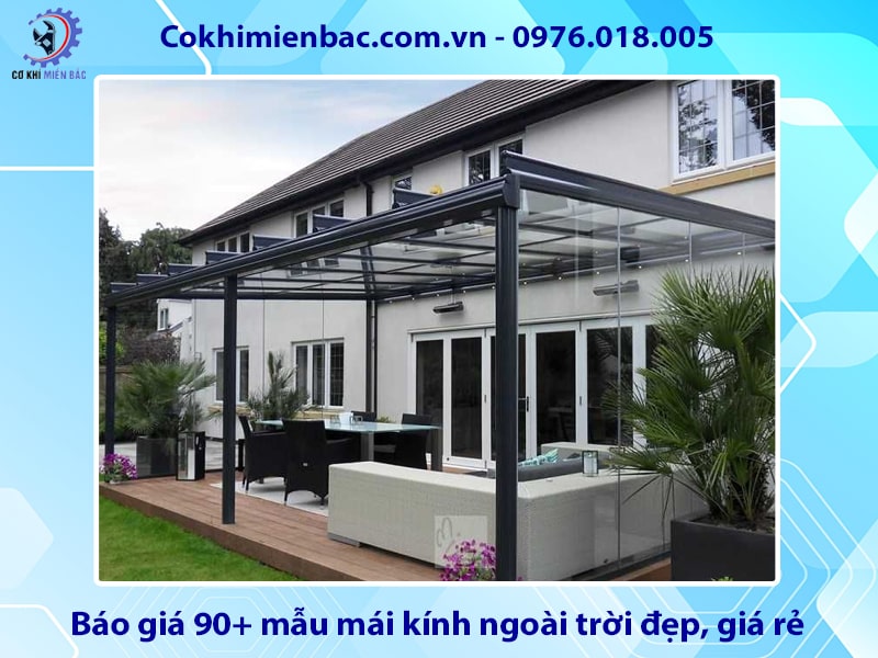 Báo giá 90+ mẫu mái kính ngoài trời đẹp, giá rẻ năm 2025