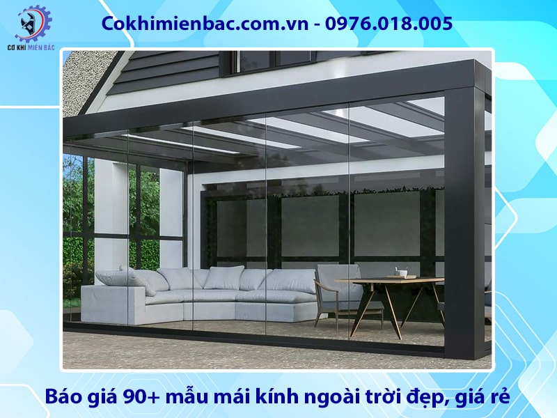 Báo giá 90+ mẫu mái kính ngoài trời đẹp, giá rẻ năm 2025