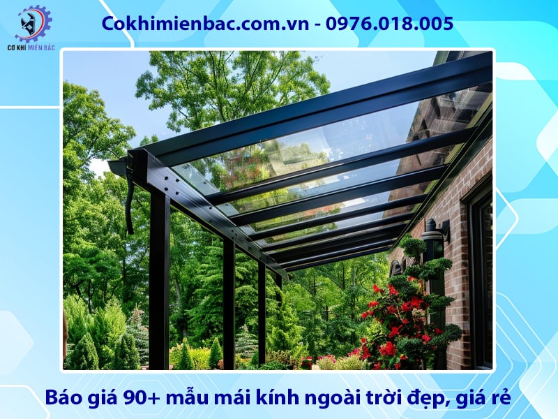 Báo giá 90+ mẫu mái kính ngoài trời đẹp, giá rẻ năm 2025