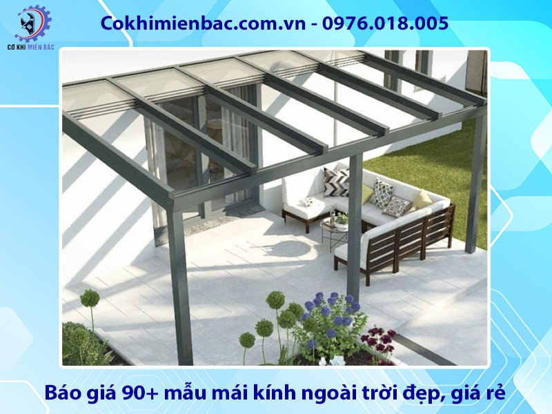 Báo giá 90+ mẫu mái kính ngoài trời đẹp, giá rẻ năm 2025