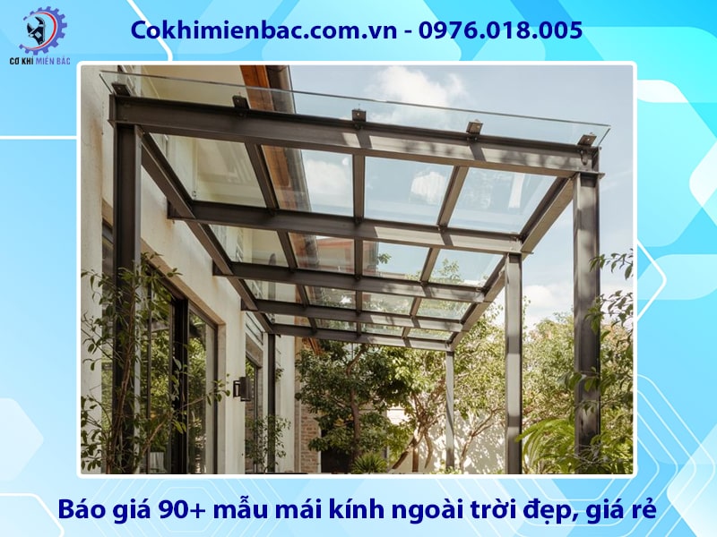Báo giá 90+ mẫu mái kính ngoài trời đẹp, giá rẻ năm 2025