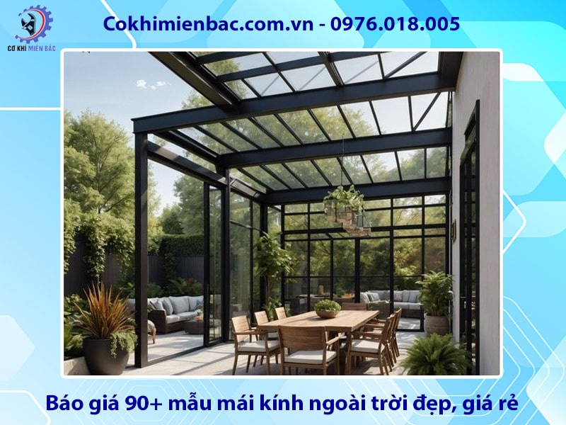 Báo giá 90+ mẫu mái kính ngoài trời đẹp, giá rẻ năm 2025