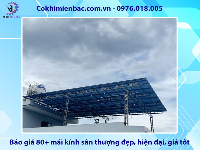 Báo giá 80+ mái kính sân thượng đẹp, hiện đại, giá tốt 2025