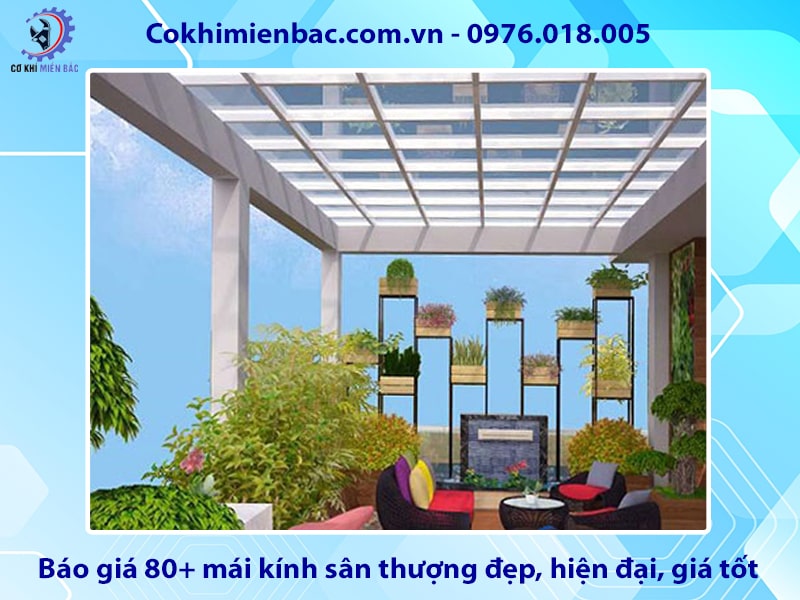Báo giá 80+ mái kính sân thượng đẹp, hiện đại, giá tốt 2025