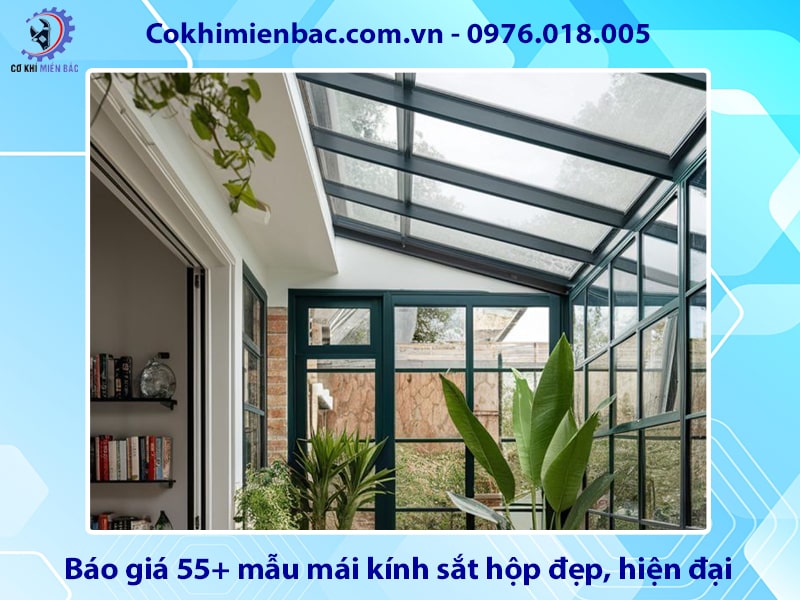 Báo giá 55+ mẫu mái kính sắt hộp đẹp, hiện đại năm 2025