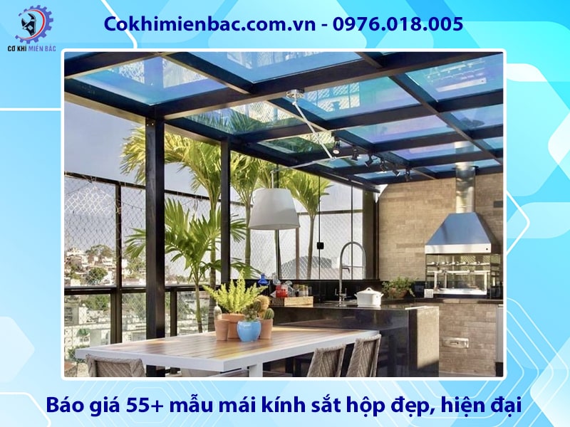 Báo giá 55+ mẫu mái kính sắt hộp đẹp, hiện đại năm 2025