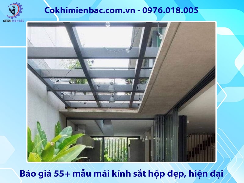 Báo giá 55+ mẫu mái kính sắt hộp đẹp, hiện đại năm 2025