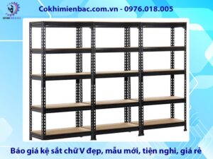 Báo giá kệ sắt chữ V đẹp, mẫu mới, tiện nghi, giá rẻ 2025
