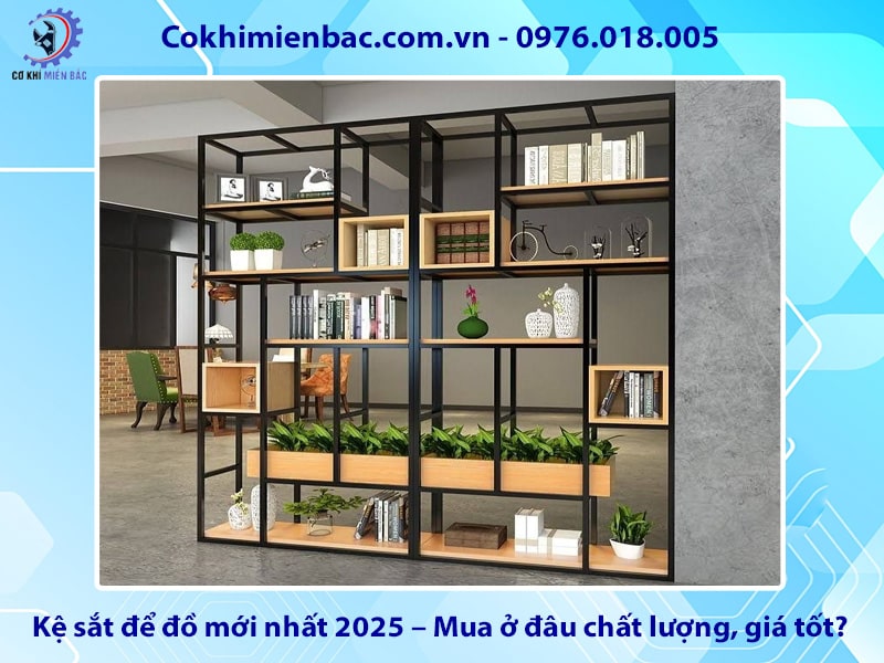 Kệ sắt để đồ mới nhất 2025 – Mua ở đâu chất lượng, giá tốt?