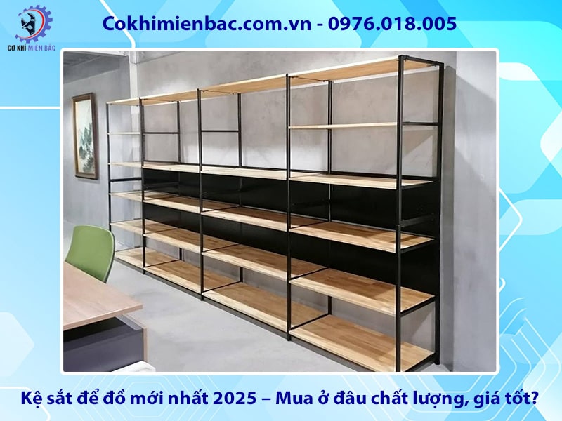 Kệ sắt để đồ mới nhất 2025 – Mua ở đâu chất lượng, giá tốt?