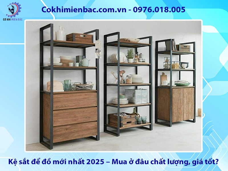 Kệ sắt để đồ mới nhất 2025 – Mua ở đâu chất lượng, giá tốt?