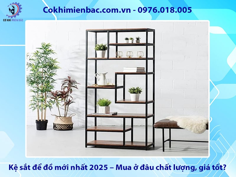 Kệ sắt để đồ mới nhất 2025 – Mua ở đâu chất lượng, giá tốt?