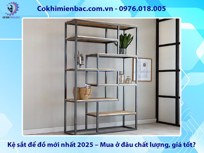 Kệ sắt để đồ mới nhất 2025 – Mua ở đâu chất lượng, giá tốt?