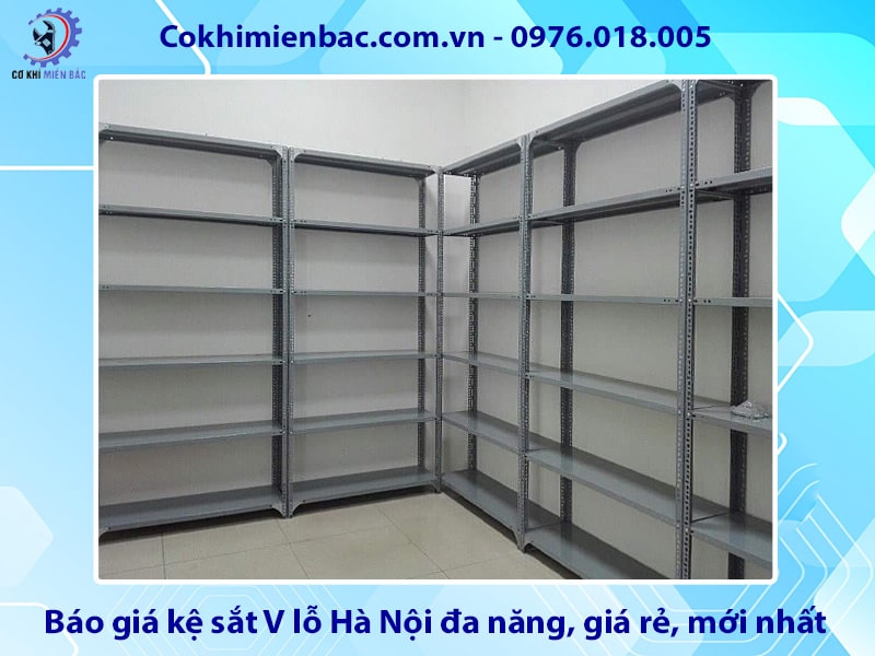 Báo giá kệ sắt V lỗ Hà Nội đa năng, giá rẻ, mới nhất 2025