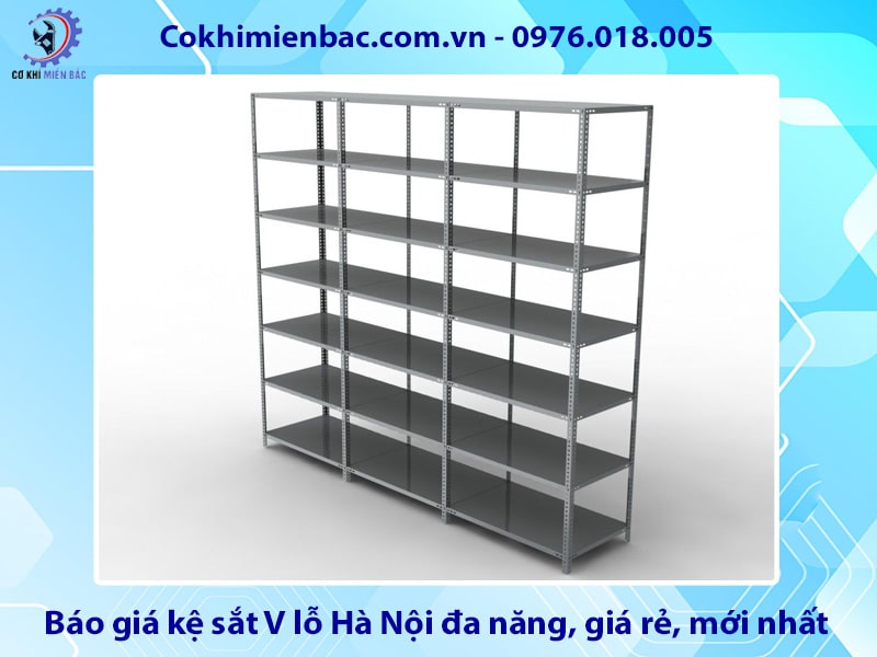 Báo giá kệ sắt V lỗ Hà Nội đa năng, giá rẻ, mới nhất 2025
