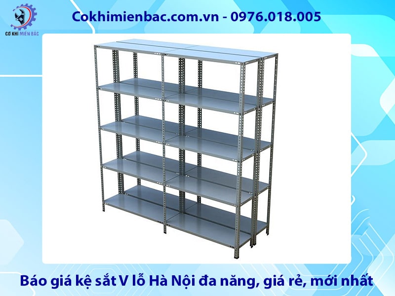 Báo giá kệ sắt V lỗ Hà Nội đa năng, giá rẻ, mới nhất 2025