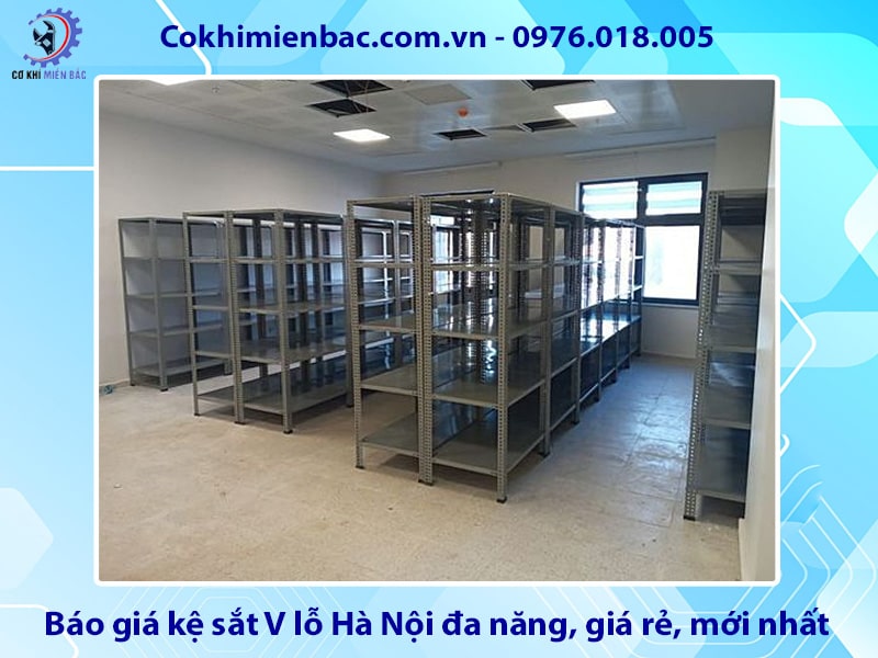 Báo giá kệ sắt V lỗ Hà Nội đa năng, giá rẻ, mới nhất 2025