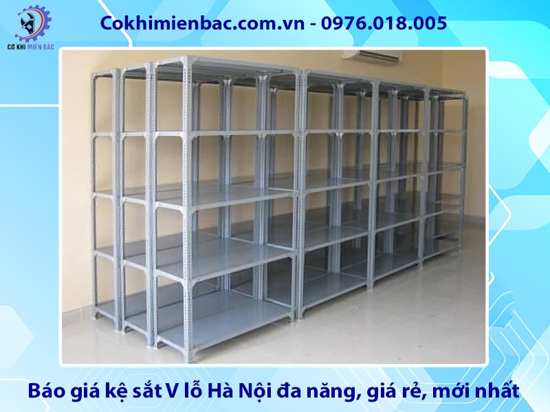Báo giá kệ sắt V lỗ Hà Nội đa năng, giá rẻ, mới nhất 2025