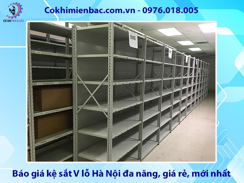 Báo giá kệ sắt V lỗ Hà Nội đa năng, giá rẻ, mới nhất 2025