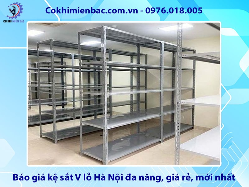 Báo giá kệ sắt V lỗ Hà Nội đa năng, giá rẻ, mới nhất 2025