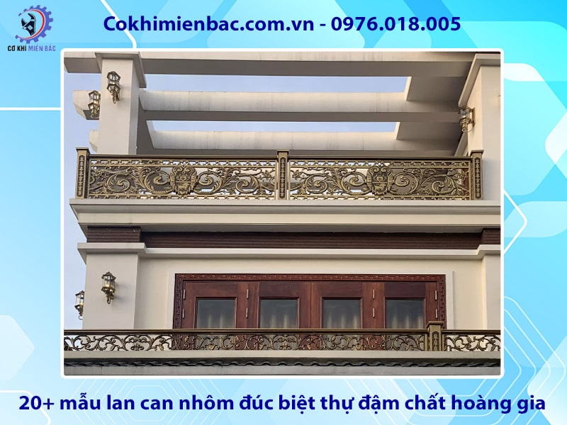 20+ mẫu lan can nhôm đúc biệt thự đậm chất hoàng gia
