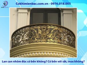 Lan can nhôm đúc có bền không? Có bền với sắt, inox không?