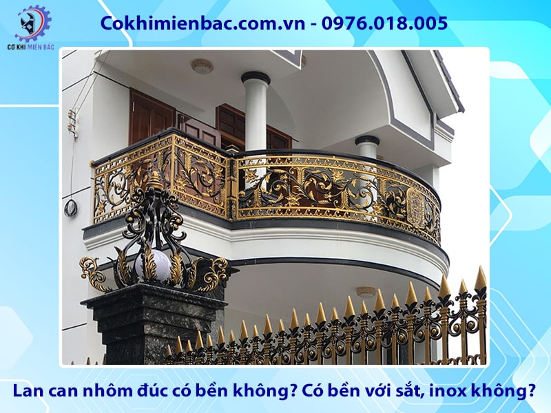 Lan can nhôm đúc có bền không? Có bền với sắt, inox không?