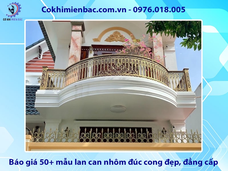 Báo giá 50+ mẫu lan can nhôm đúc cong đẹp, đẳng cấp 2025