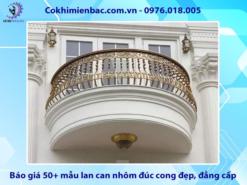 Báo giá 50+ mẫu lan can nhôm đúc cong đẹp, đẳng cấp 2025