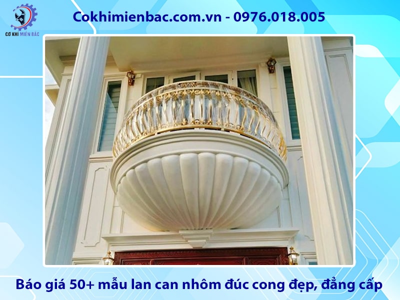 Báo giá 50+ mẫu lan can nhôm đúc cong đẹp, đẳng cấp 2025