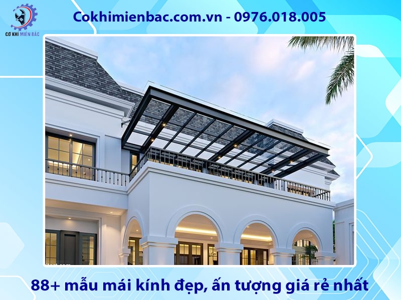 88+ mẫu mái kính đẹp, ấn tượng giá rẻ nhất năm 2025