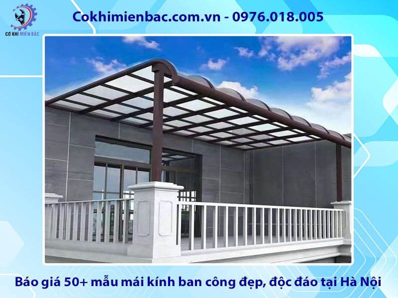 Báo giá 50+ mẫu mái kính ban công đẹp, độc đáo tại Hà Nội