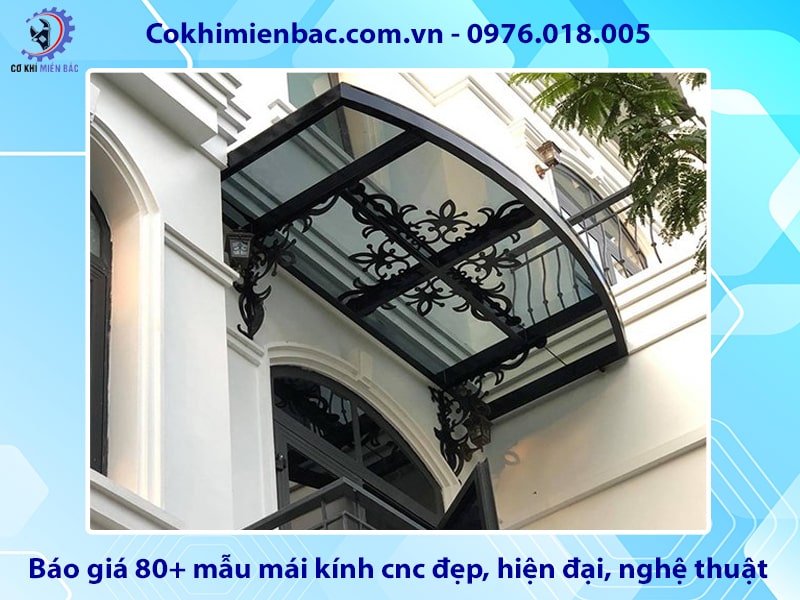 Báo giá 80+ mẫu mái kính cnc đẹp, hiện đại, nghệ thuật