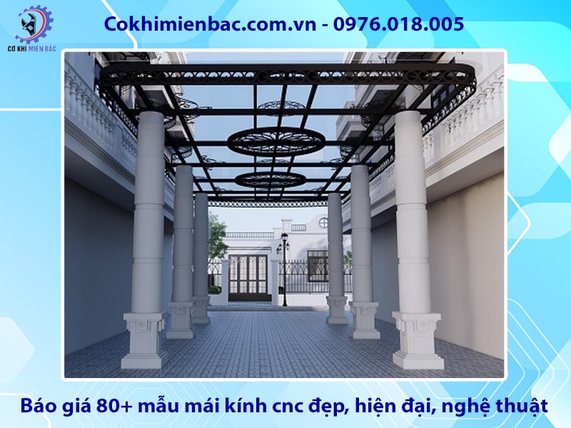 Báo giá 80+ mẫu mái kính cnc đẹp, hiện đại, nghệ thuật