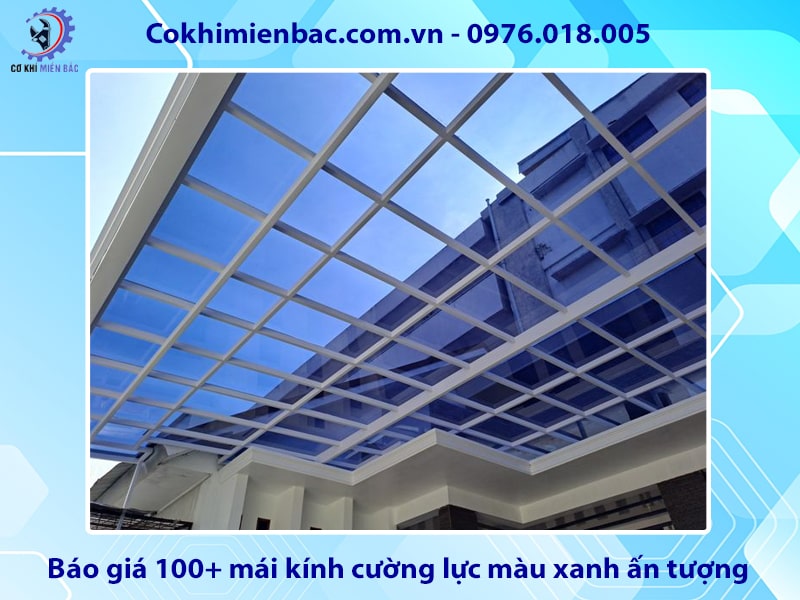 Báo giá 100+ mái kính cường lực màu xanh ấn tượng