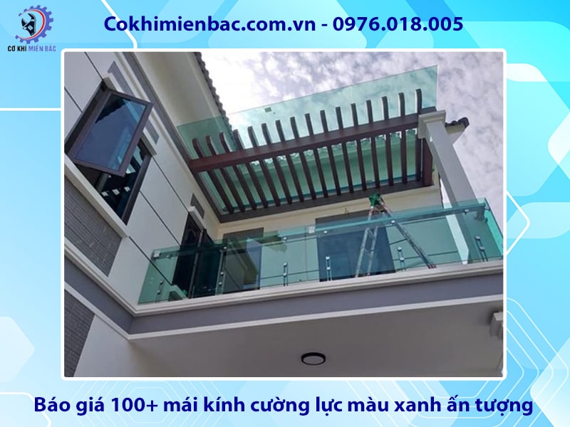 Báo giá 100+ mái kính cường lực màu xanh ấn tượng