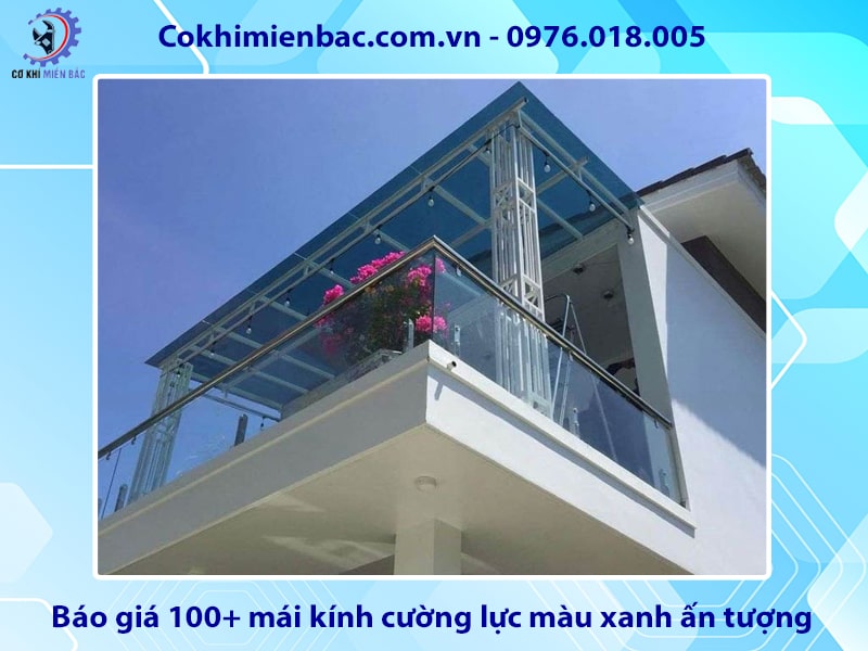 Báo giá 100+ mái kính cường lực màu xanh ấn tượng
