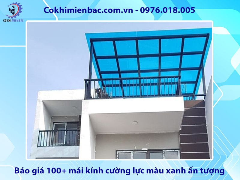 Báo giá 100+ mái kính cường lực màu xanh ấn tượng